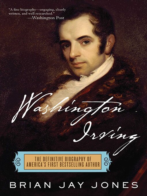 Title details for Washington Irving: the Definitive Biography of America's First Bestselling Author by Brian Jay Jones - Available